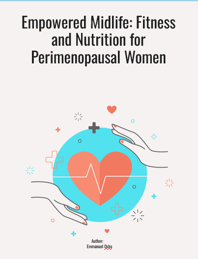Empowered Midlife: Fitness and Nutrition for Perimenopausal Women