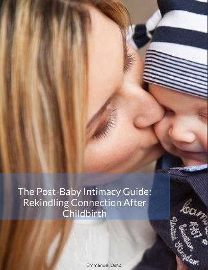 The Post-Baby Intimacy Guide: Rekindling Connection After Childbirth
